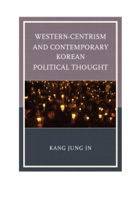 Cover image: Western-Centrism and Contemporary Korean Political Thought 9780739180983