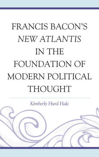 Francis Bacon's New Atlantis in the Foundation of Modern Political Thought