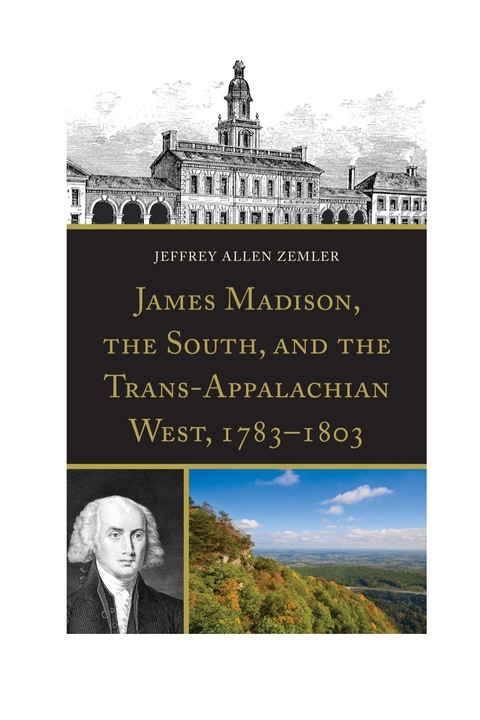 Cover image for book James Madison, the South, and the Trans-Appalachian West, 1783–1803