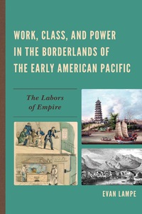 Cover image: Work, Class, and Power in the Borderlands of the Early American Pacific 9780739182413