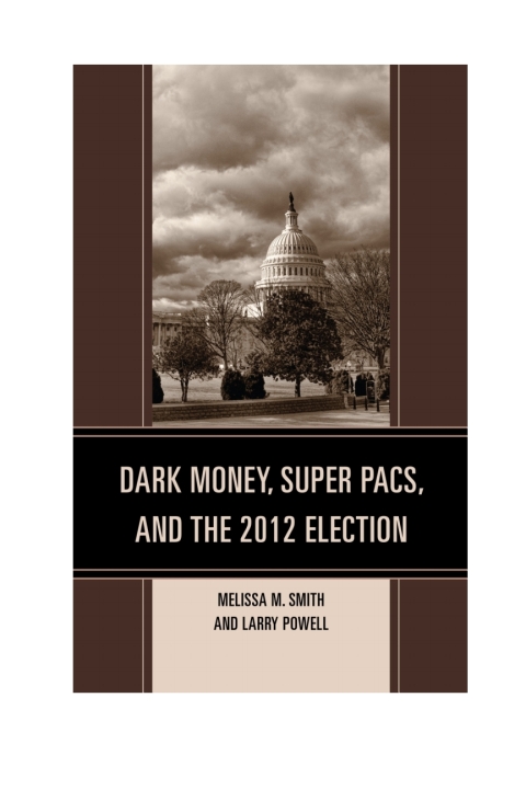 Dark Money, Super PACs, and the 2012 Election 