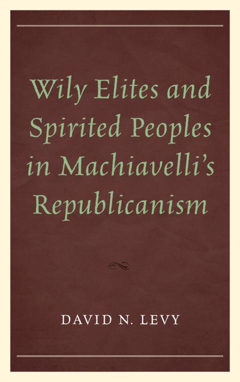 Cover image for book Wily Elites and Spirited Peoples in Machiavelli's Republicanism