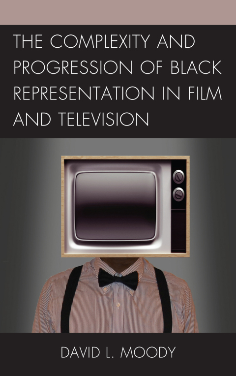 Cover image for book The Complexity and Progression of Black Representation in Film and Television