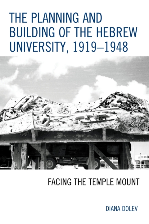 Cover image for book The Planning and Building of the Hebrew University, 1919–1948