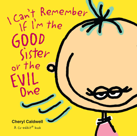 Cover image for book I Can't Remember If I'm the Good Sister or the Evil One