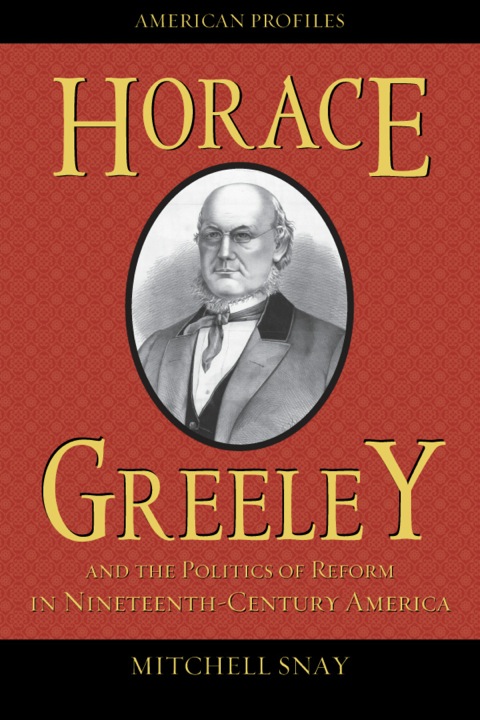 Cover image for book Horace Greeley and the Politics of Reform in Nineteenth-Century America