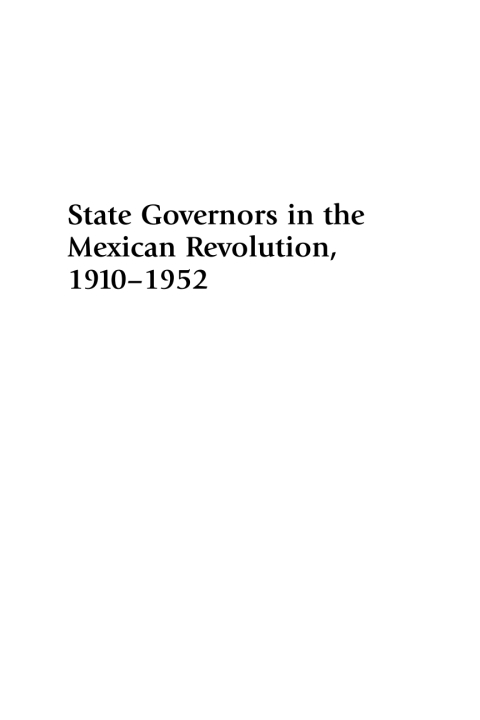 Cover image for book State Governors in the Mexican Revolution, 1910–1952