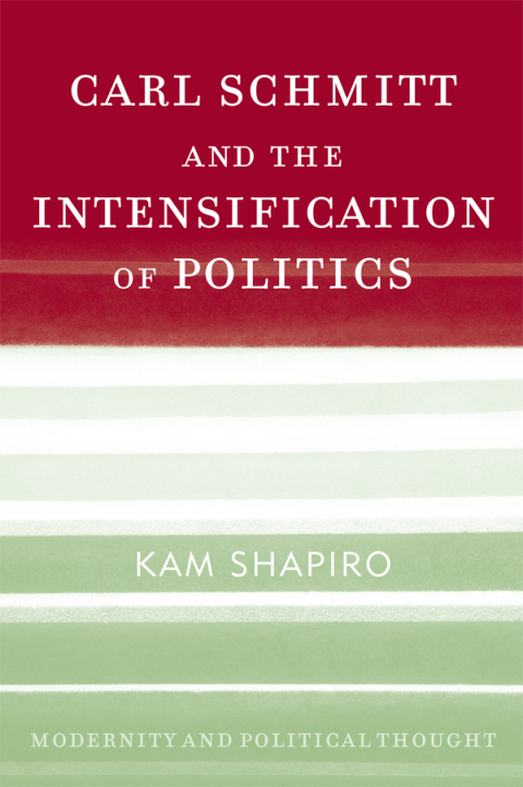 Cover image for book Carl Schmitt and the Intensification of Politics