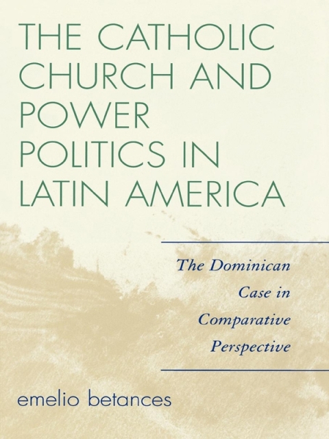 Cover image for book The Catholic Church and Power Politics in Latin America
