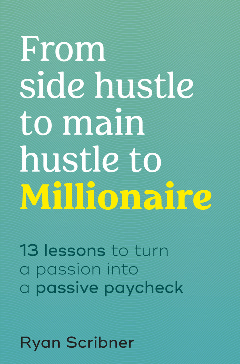 Cover image for book From Side Hustle to Main Hustle to Millionaire
