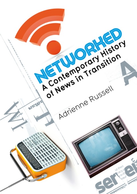 Cover image for book Networked: A Contemporary History of News in Transition