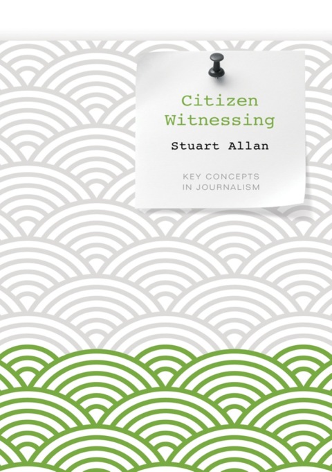 Cover image for book Citizen Witnessing: Revisioning Journalism in Times of Crisis