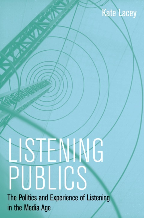 Cover image for book Listening Publics: The Politics and Experience of Listening in the Media Age