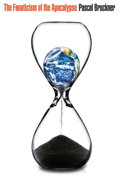 Cover image for book The Fanaticism of the Apocalypse: Save the Earth, Punish Human Beings