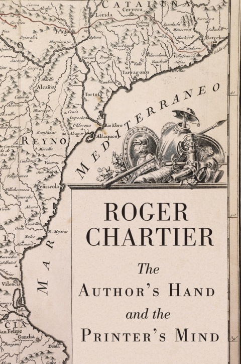 The Author's Hand and the Printer's Mind: Transformations of the Written Word in Early Modern Europe 