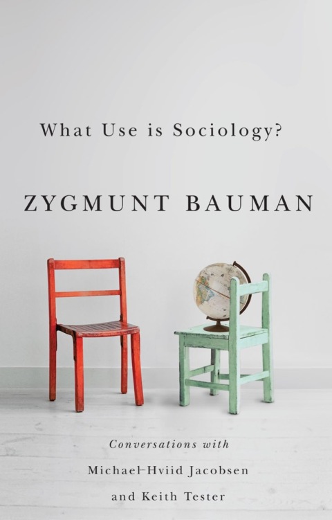 What Use is Sociology?: Conversations with Michael Hviid Jacobsen and Keith Tester 