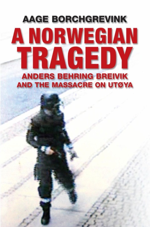 Cover image for book A Norwegian Tragedy: Anders Behring Breivik and the Massacre on Utya