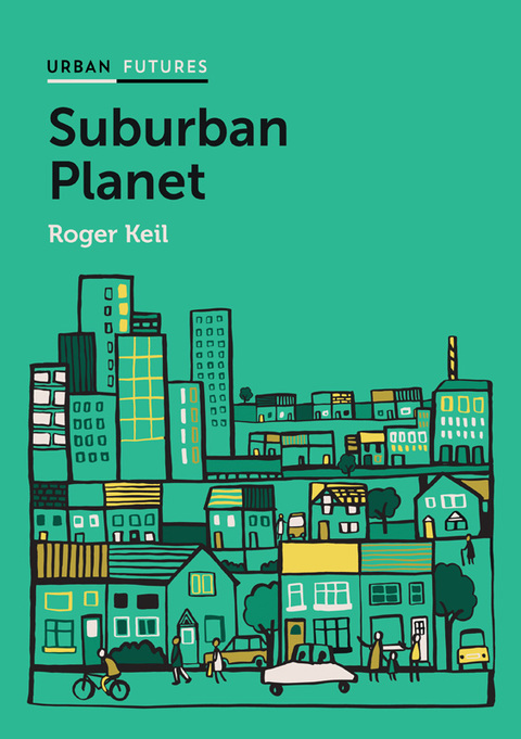 Cover image for book Suburban Planet: Making the World Urban from the Outside In