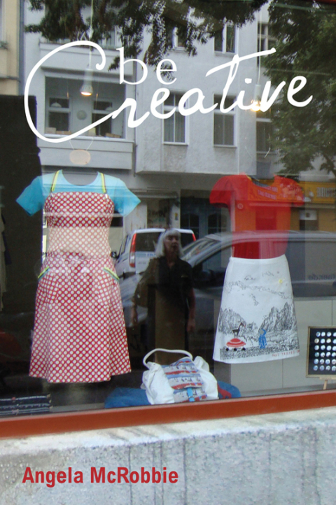Cover image for book Be Creative: Making a Living in the New Culture Industries