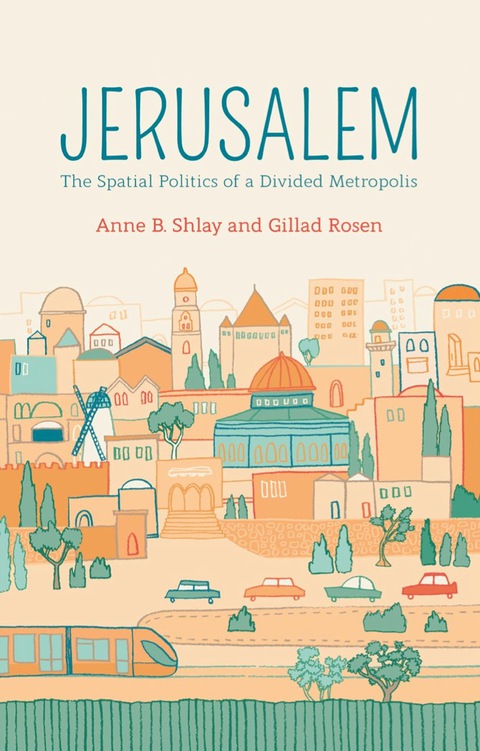 Cover image for book Jerusalem: The Spatial Politics of a Divided Metropolis