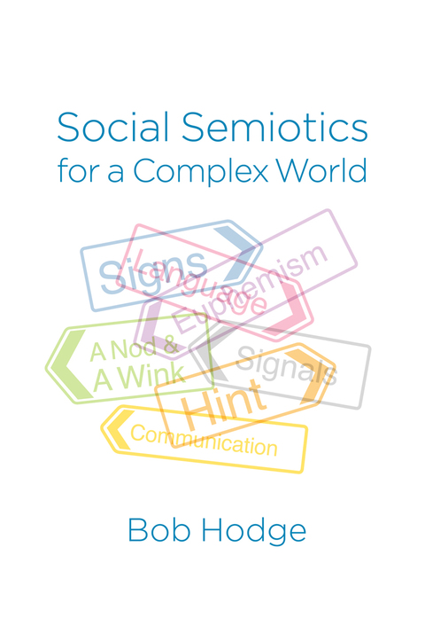 Social Semiotics for a Complex World: Analysing Language and Social Meaning 