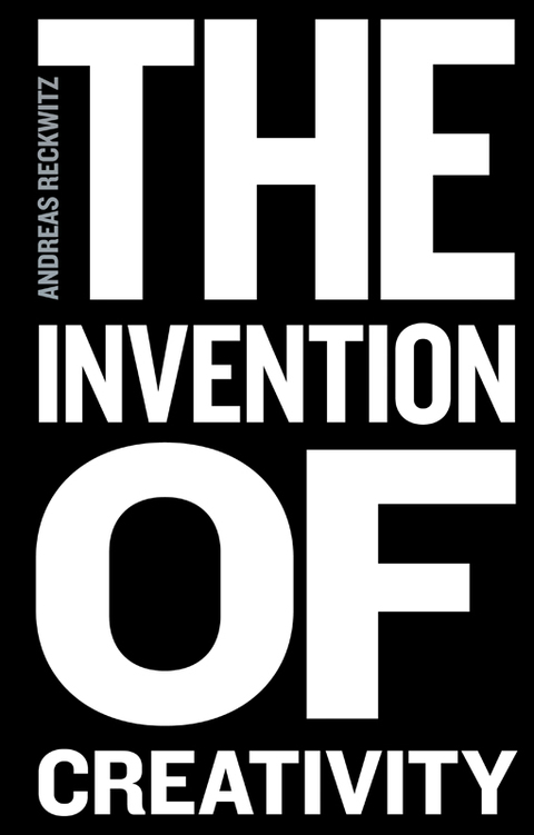 The Invention of Creativity: Modern Society and the Culture of the New 