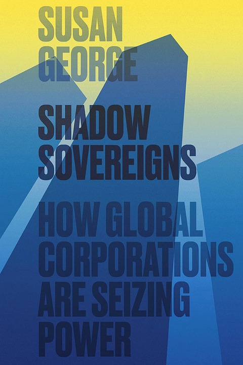 Cover image for book Shadow Sovereigns: How Global Corporations are Seizing Power