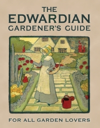 Cover image: The Edwardian Gardener’s Guide 1st edition 9781908402882