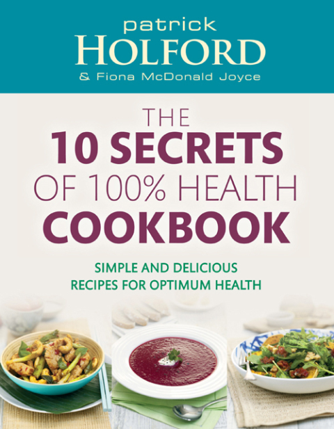 Cover image for book The 10 Secrets Of 100% Health Cookbook