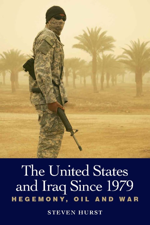 Cover image for book The United States and Iraq since 1979: Hegemony, Oil and War