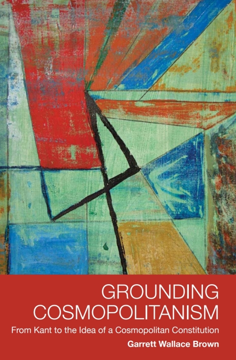 Cover image for book Grounding Cosmopolitanism: From Kant to the Idea of a Cosmopolitan Constitution