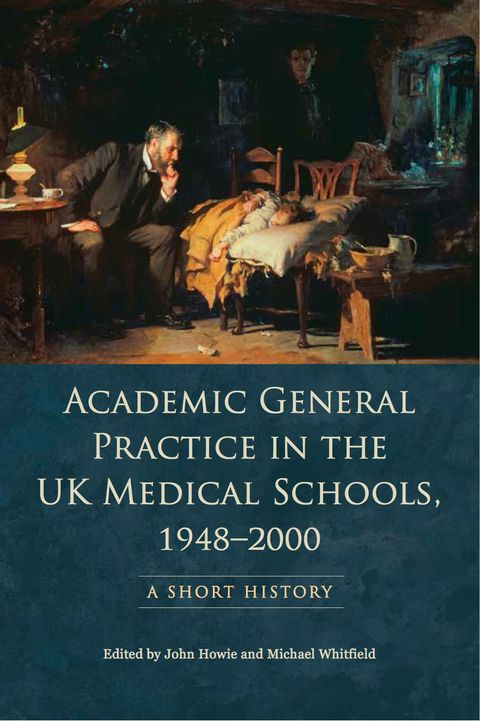 Cover image for book Academic General Practice in the UK Medical Schools, 1948–2000; A Short History