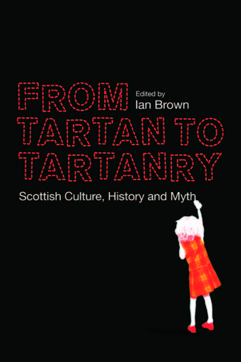 Cover image for book From Tartan to Tartanry: Scottish Culture, History and Myth