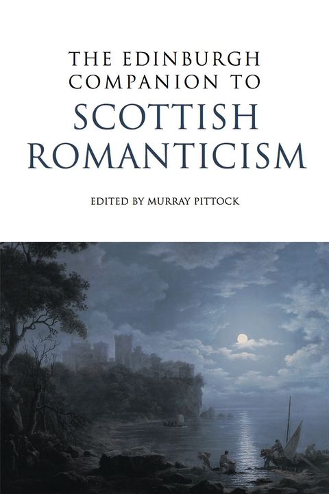 [1825 days] The Edinburgh Companion to Scottish Romanticism