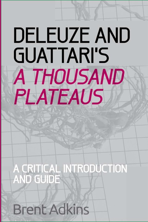 Cover image for book Deleuze and Guattari's A Thousand Plateaus: A Critical Introduction and Guide