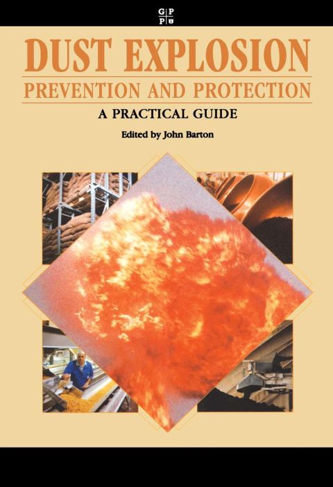 Cover image for book Dust Explosion Prevention and Protection: A Practical Guide: A Practical Guide