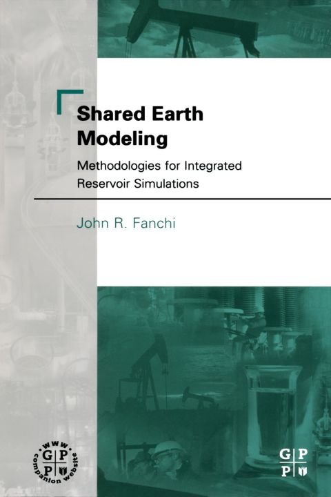 [1825 days] Shared Earth Modeling: Methodologies for Integrated Reservoir Simulations