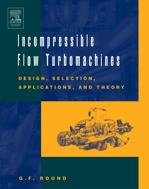 [1825 days] Incompressible Flow Turbomachines: Design, Selection, Applications, and Theory