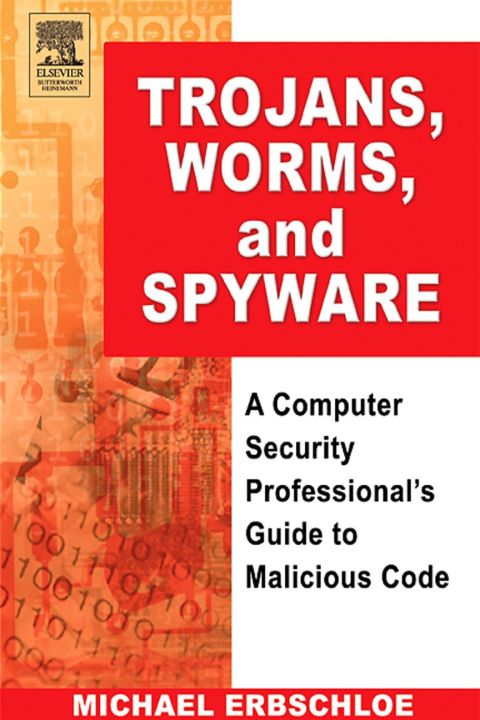 [1825 days] Trojans, Worms, and Spyware: A Computer Security Professional's Guide to Malicious Code