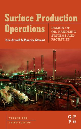 Surface Production Operations, Volume 1: Design of Oil Handling Systems and Facilities