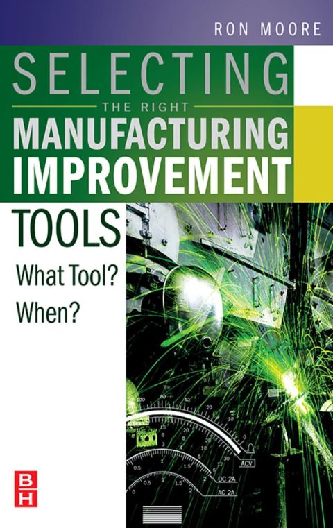Cover image for book Selecting the Right Manufacturing Improvement Tools: What Tool? When?