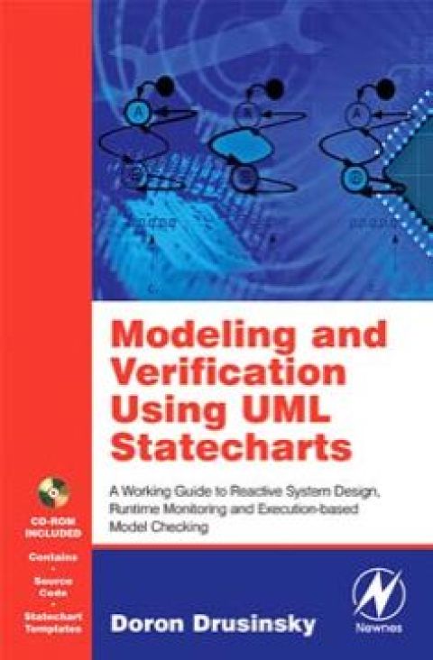 [1825 days] Modeling and Verification Using UML Statecharts: A Working Guide to Reactive System Design, Runtime Monitoring and Execution-based Model Checking