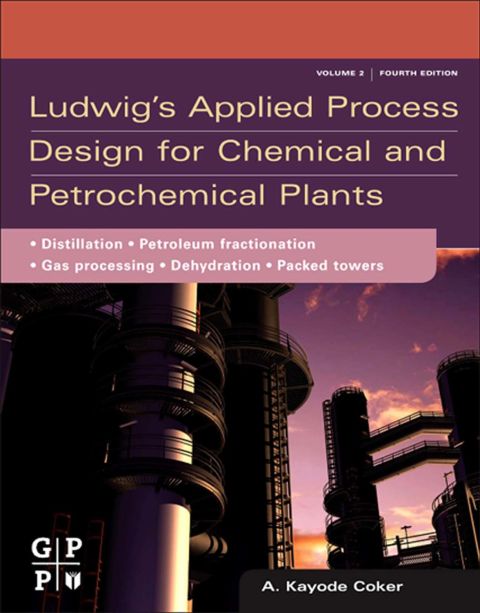 Cover image for book Ludwig's Applied Process Design for Chemical and Petrochemical Plants: Volume 2: Distillation, packed towers, petroleum fractionation, gas processing and  dehydration