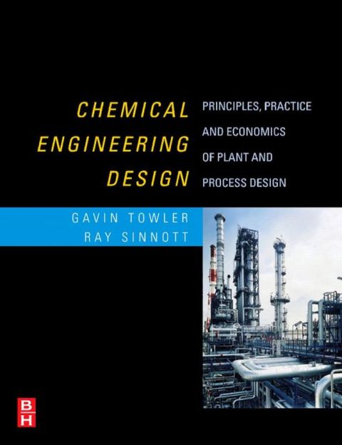 [1825 days] Chemical Engineering Design: Principles, Practice and Economics of Plant and Process Design