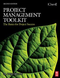 Cover image: Project Management Toolkit: The Basics for Project Success: Expert Skills for Success in Engineering, Technical, Process Industry and Corporate Projects 2nd edition 9780750684408