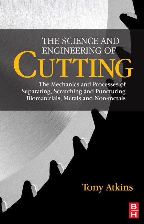 Cover image for book The Science and Engineering of Cutting: The Mechanics and Processes of Separating, Scratching and Puncturing Biomaterials, Metals and Non-metals