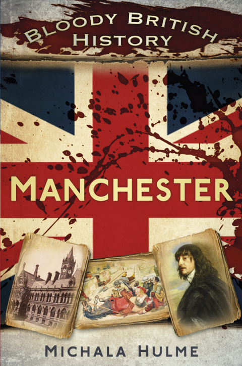 Cover image for book Bloody British History: Manchester