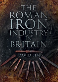 Cover image: The Roman Iron Industry in Britain 1st edition 9780752468655