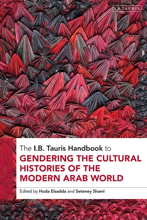 Cover image for book The I.B. Tauris Handbook to Gendering the Cultural Histories of the Arab World