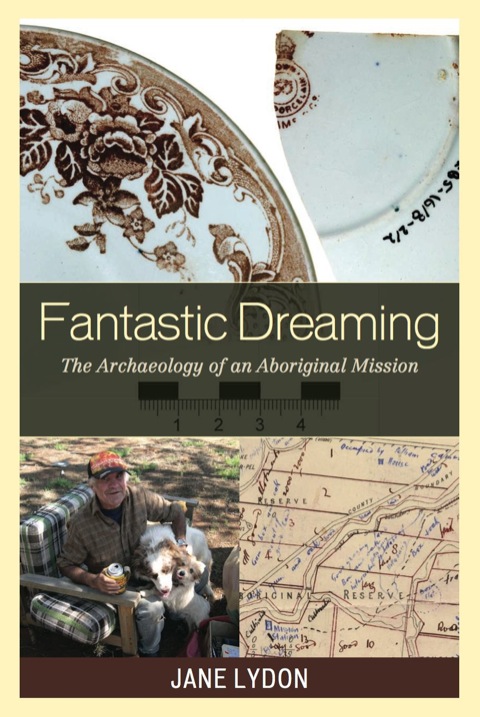 Fantastic Dreaming The Archaeology of an Aboriginal Mission
